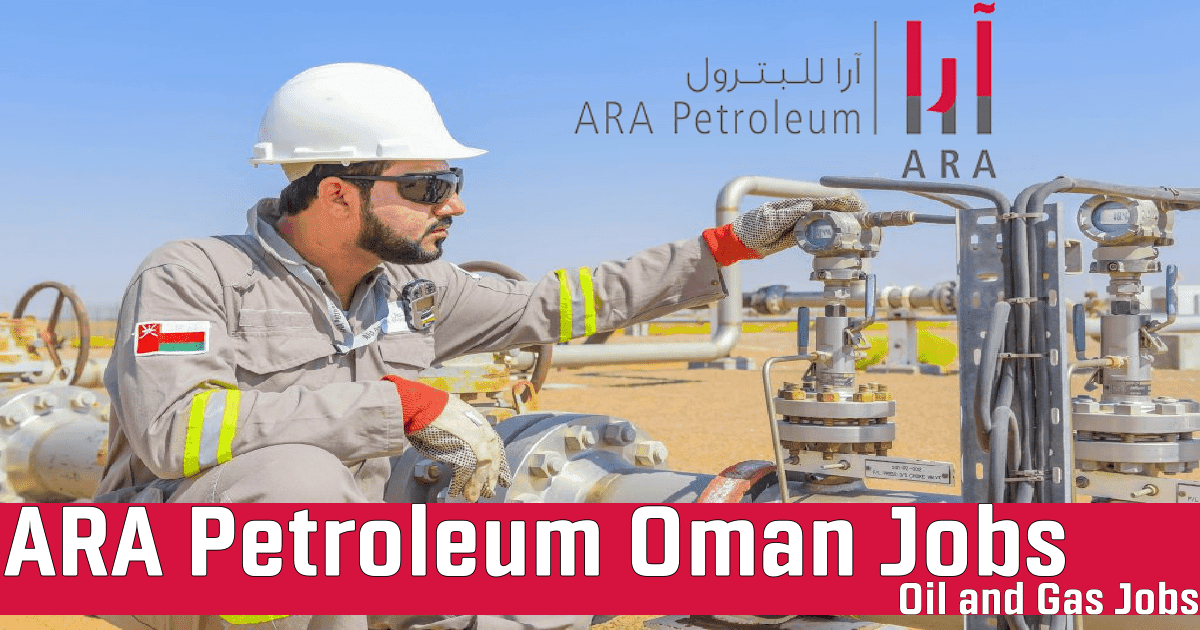 ARA Petroleum Oman Jobs 2022 Oil Gas Vacancy
