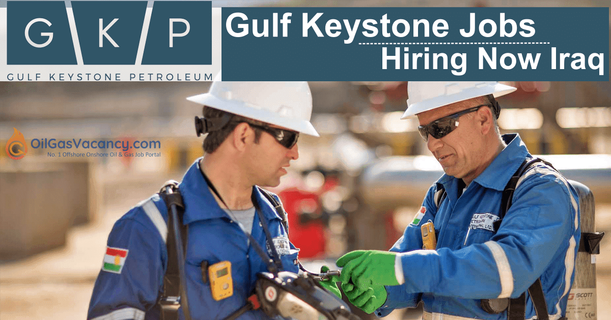 Gulf Keystone Job Vacancies 2023 Gulf Keystone Jobs Iraq